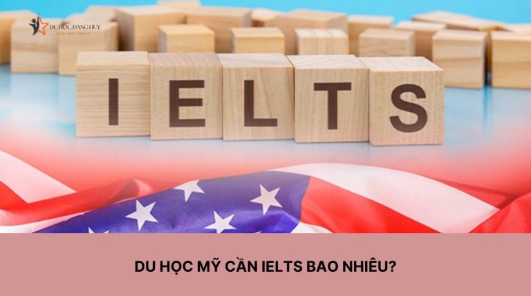 Du học Mỹ cần IELTS bao nhiêu? Điểm IELTS tối thiểu để xét tuyển vào Đại học ở Mỹ