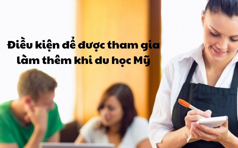 Điều kiện để được tham gia làm thêm khi du học Mỹ