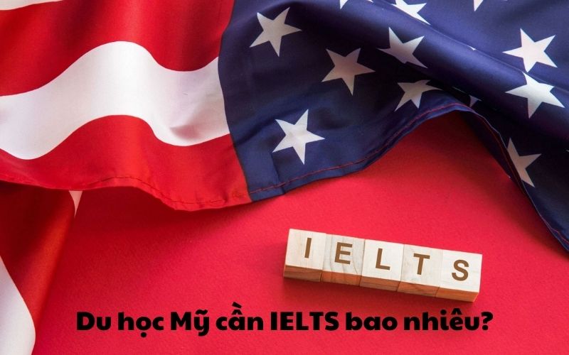 Du học Mỹ cần IELTS bao nhiêu?