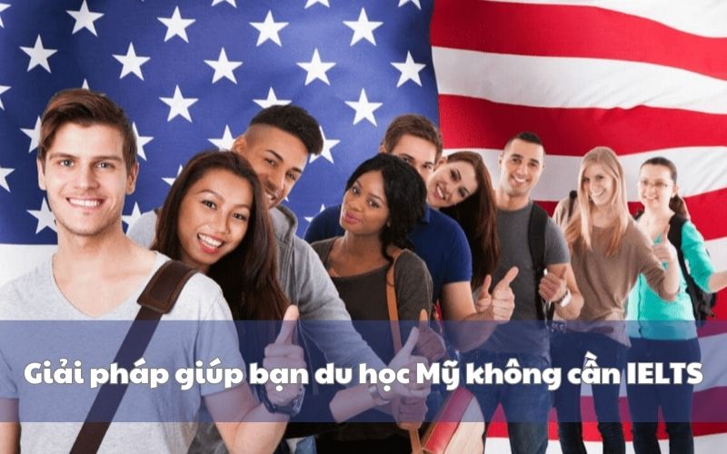 Giải pháp giúp bạn du học Mỹ không cần IELTS