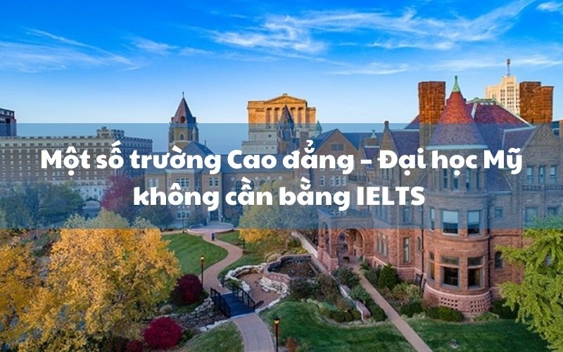 Một số trường Cao đẳng – Đại học Mỹ không cần bằng IELTS 