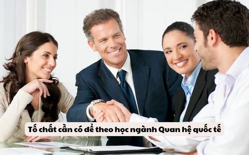 Tố chất cần có để theo học ngành Quan hệ quốc tế