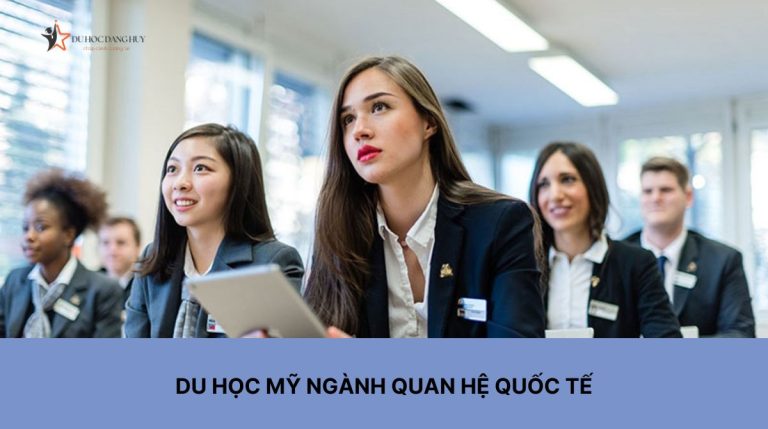 Du học Mỹ ngành Quan hệ quốc tế – Điều kiện, chi phí và TOP trường