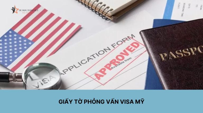 Hướng dẫn chuẩn bị giấy tờ phỏng vấn visa Mỹ chi tiết