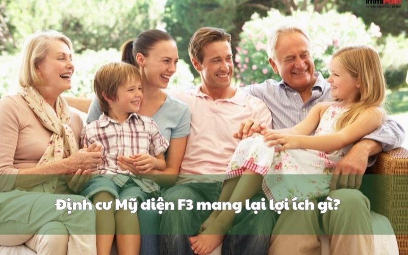 Định cư Mỹ diện F3 mang lại lợi ích gì?