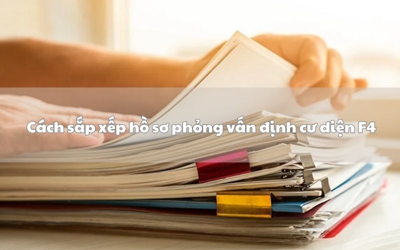 Cách sắp xếp hồ sơ phỏng vấn định cư diện F4