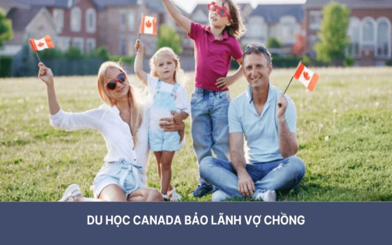 Du học Canada bảo lãnh vợ chồng – Cơ hội sinh sống lâu dài