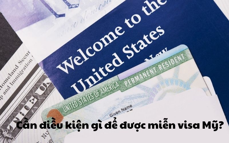 Cần điều kiện gì để được miễn visa Mỹ?