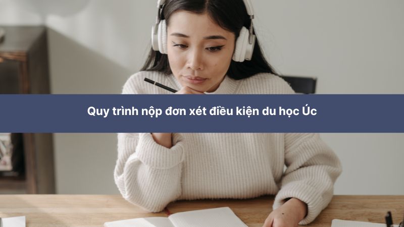 Quy trình nộp đơn xét điều kiện du học Úc