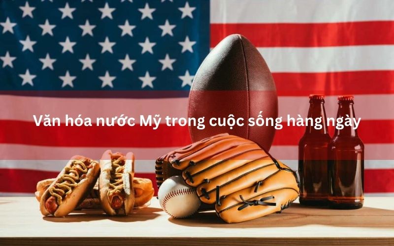 Văn hóa nước Mỹ trong cuộc sống hàng ngày