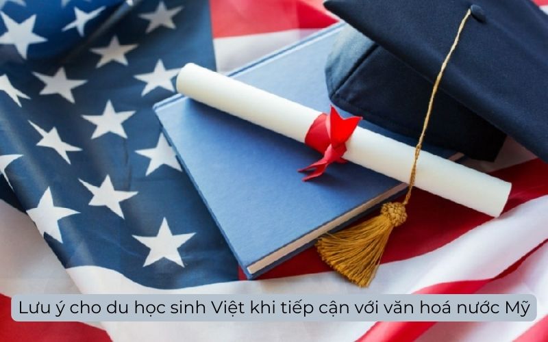 Lưu ý cho du học sinh Việt khi tiếp cận với văn hoá nước Mỹ