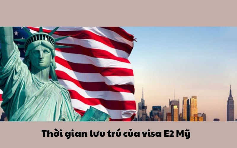 Thời gian lưu trú của visa E2 Mỹ