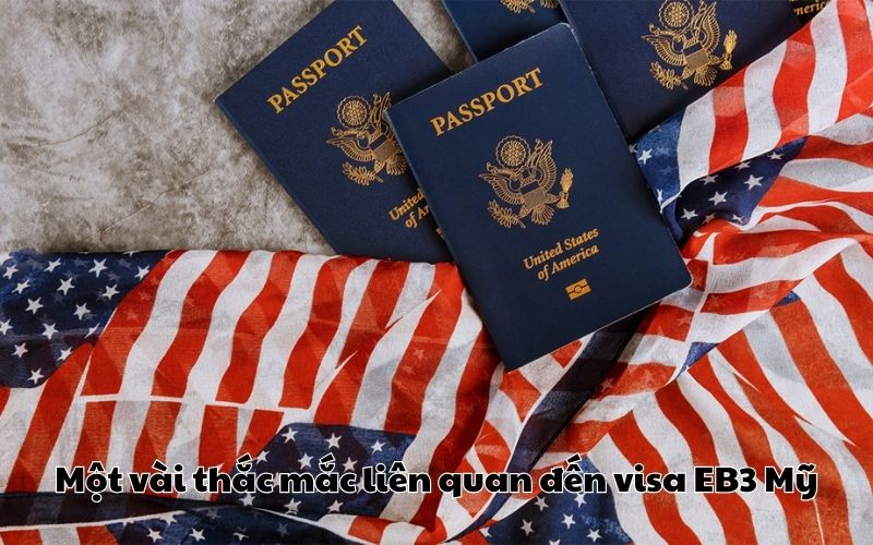 Một vài thắc mắc liên quan đến visa EB3 Mỹ