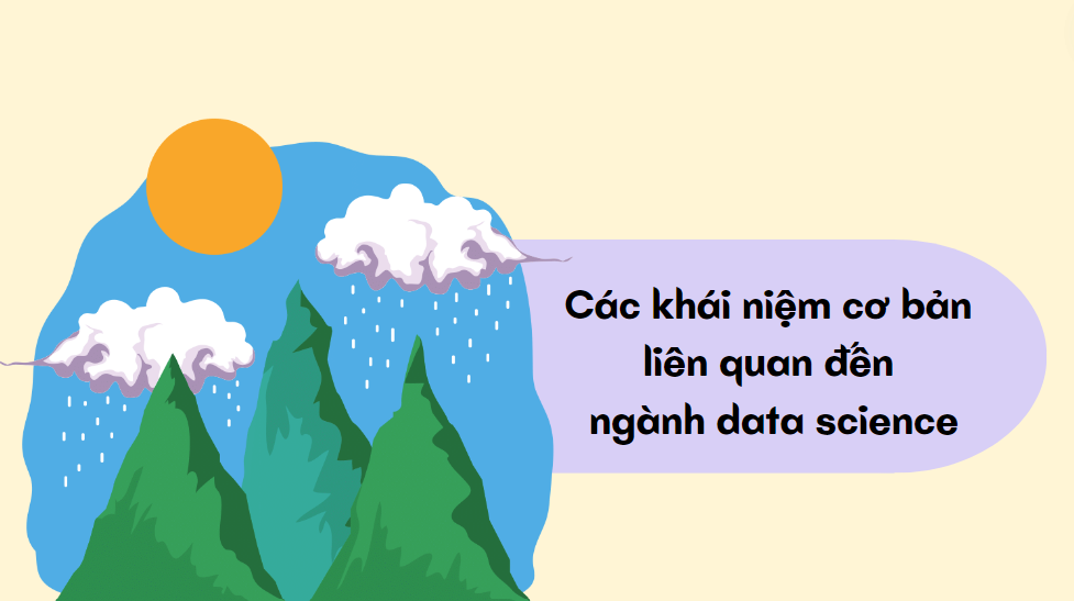 Các khái niệm cơ bản liên quan đến ngành data science