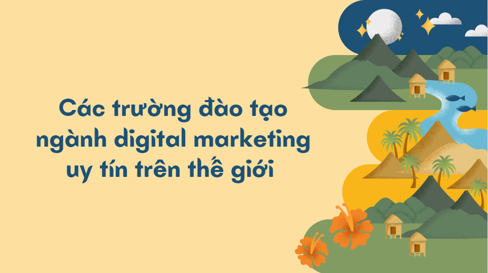 Các trường đào tạo ngành digital marketing uy tín trên thế giới 