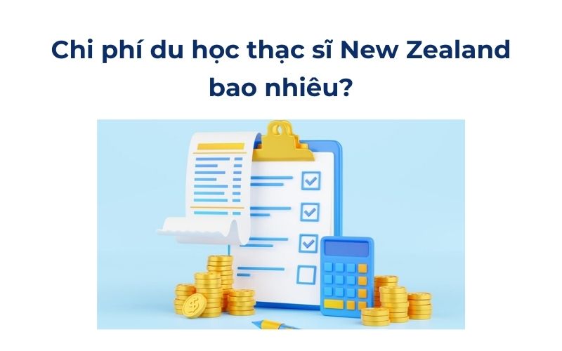 Chi phí du học thạc sĩ New Zealand bao nhiêu?