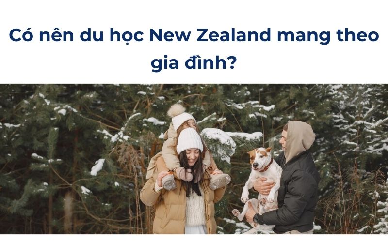 Có nên du học New Zealand mang theo gia đình?