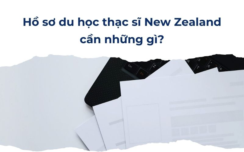 Hồ sơ du học thạc sĩ New Zealand cần những gì?