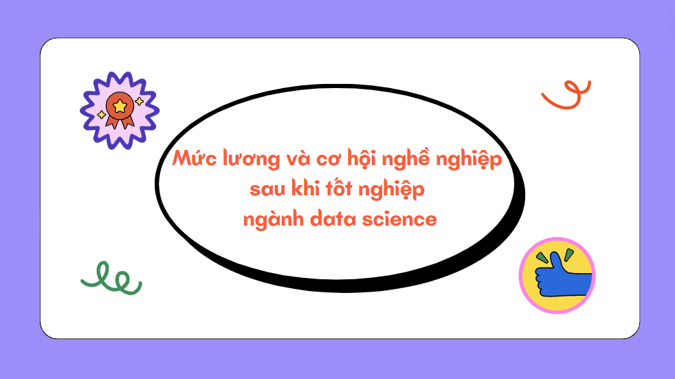 Mức lương và cơ hội nghề nghiệp sau khi tốt nghiệp ngành data science
