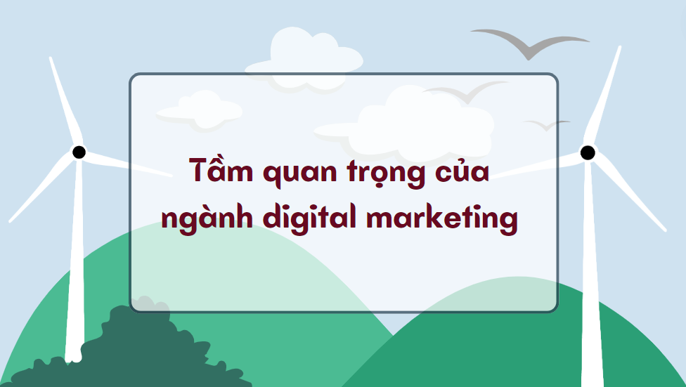 Tầm quan trọng của ngành digital marketing 