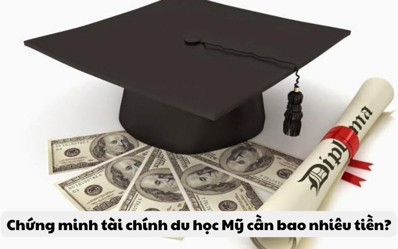 Chứng minh tài chính du học Mỹ cần bao nhiêu tiền?