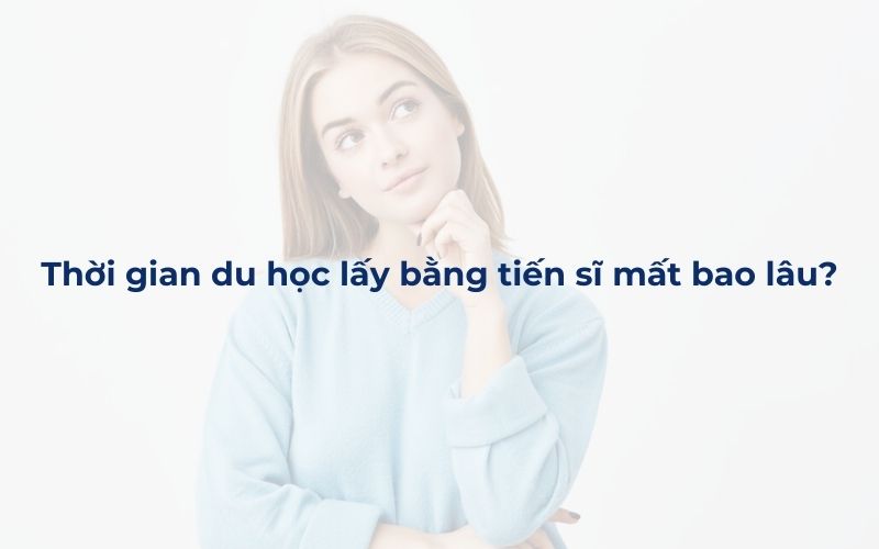 Thời gian du học lấy bằng tiến sĩ mất bao lâu?