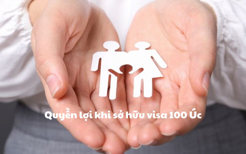 Quyền lợi khi sở hữu visa 100 Úc