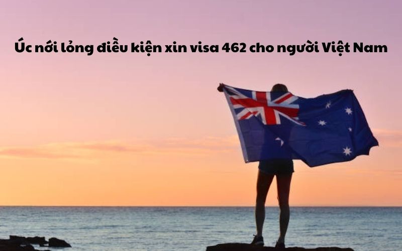 Úc nới lỏng điều kiện xin visa 462 cho người Việt Nam