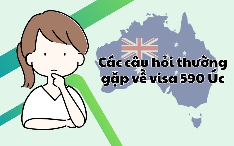 Các câu hỏi thường gặp về visa 590 Úc