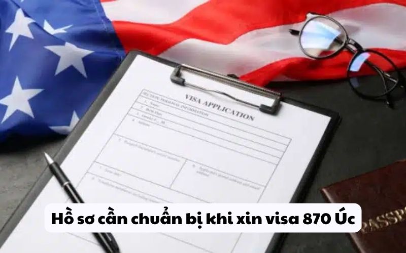 Hồ sơ cần chuẩn bị khi xin visa 870 Úc