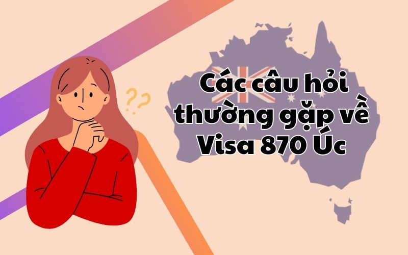 Các câu hỏi thường gặp về visa 870 Úc