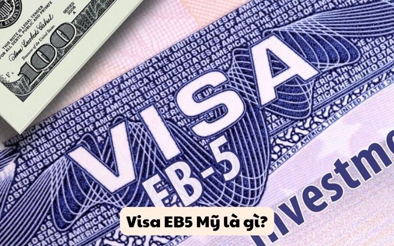 Visa EB5 Mỹ là gì?