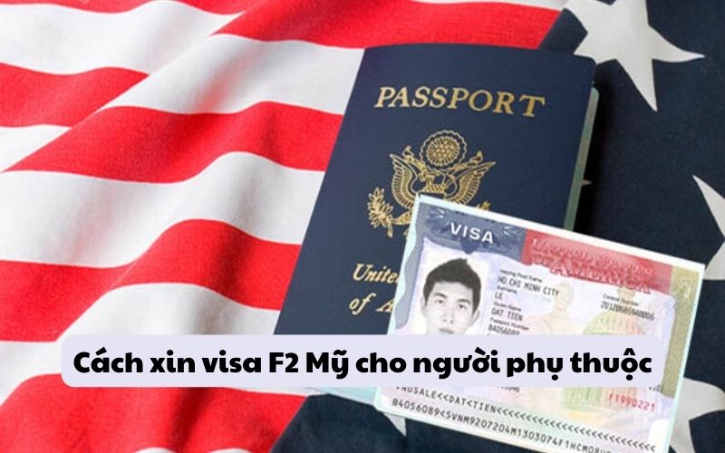 Cách xin visa F2 Mỹ cho người phụ thuộc