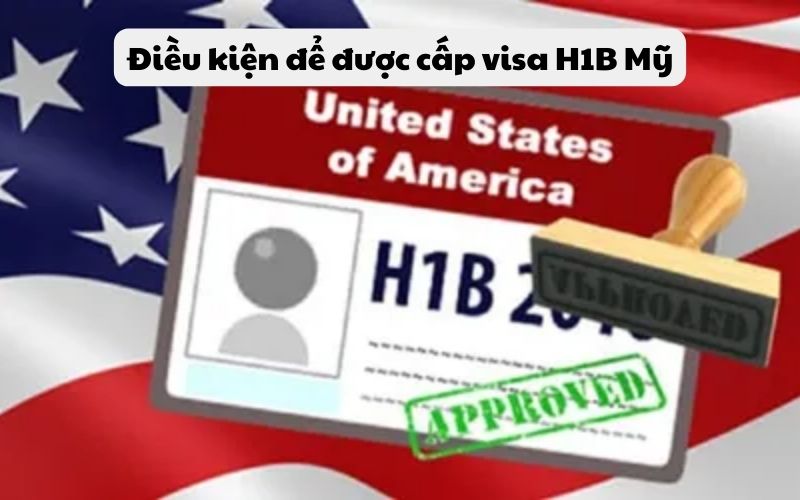 Điều kiện để được cấp visa H1B Mỹ