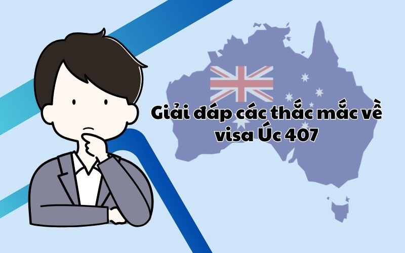 Giải đáp các thắc mắc về visa Úc 407 