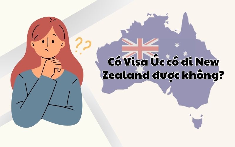 Có Visa Úc có đi New Zealand được không?